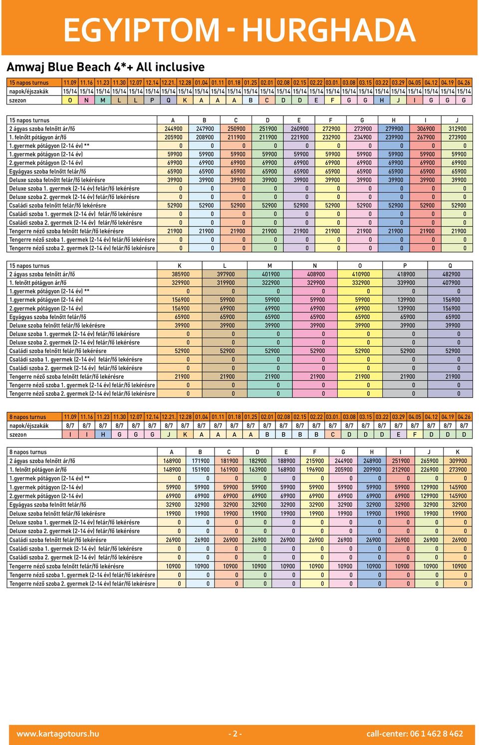 gyermek pótágyon (2-14 év) 69900 69900 69900 69900 69900 69900 69900 69900 69900 69900 Egyágyas szoba felnőtt felár/fő 65900 65900 65900 65900 65900 65900 65900 65900 65900 65900 Deluxe szoba felnőtt