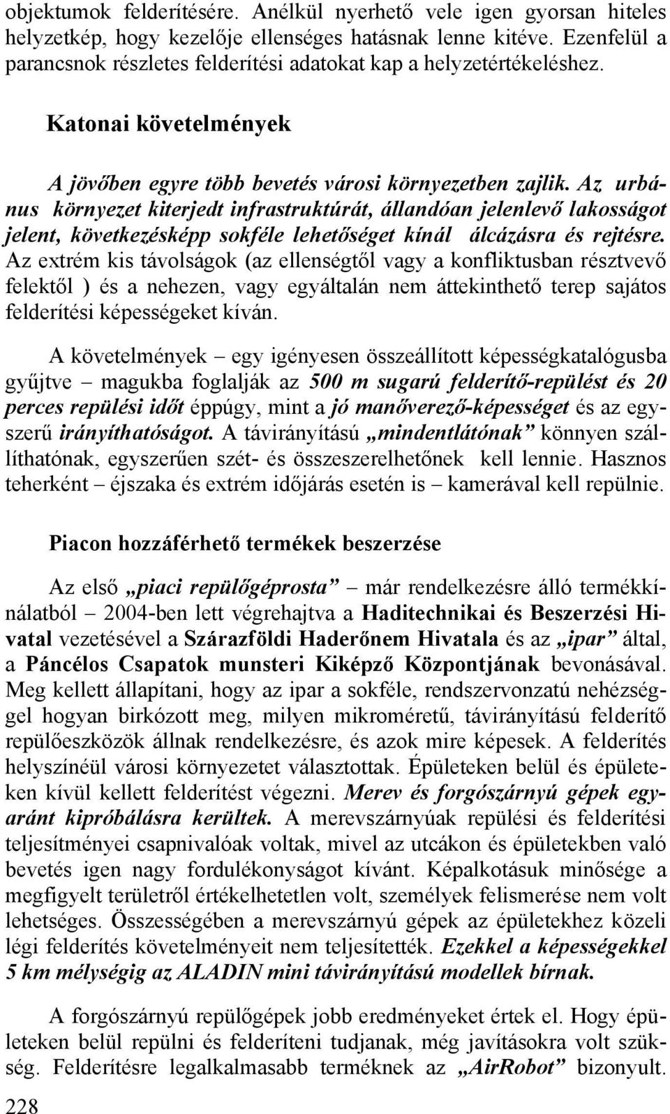 Az urbánus környezet kiterjedt infrastruktúrát, állandóan jelenlevő lakosságot jelent, következésképp sokféle lehetőséget kínál álcázásra és rejtésre.