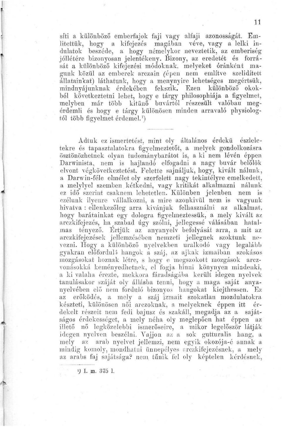 Bizony, az eredetét és forrását a különböző kifejezési módoknak, melyeket óránként magunk közül az emberek arczain (épen nem említve szelidített állatainkat) láthatunk, hogy a menynyire lehetséges