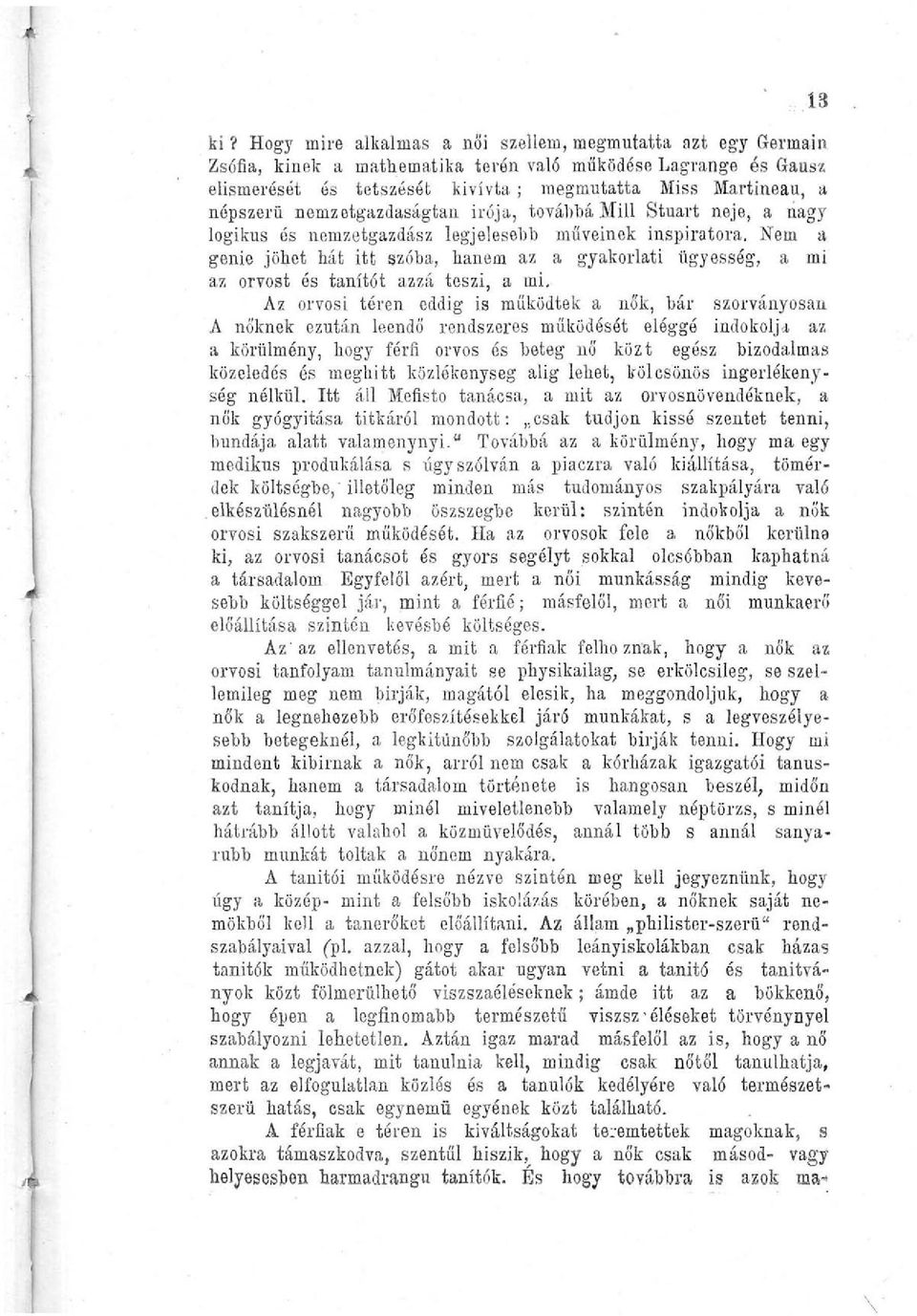 Nem a genie jöhet hát itt szóba, hanem az a gyakorlati ügyesség, a mi az orvost és tanítót azzá teszi, a mi.
