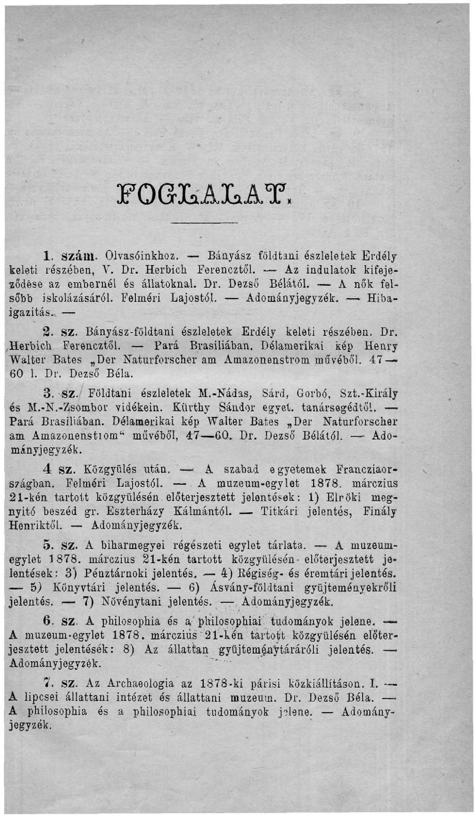 Délamerikai kép Henry Walter Bates Der Naturforscher am Amazonenstrom művéből. 47 60 1. Dr. Dezső Béla. 3. SZ.' Földtani észleletek M.-Nádas, Sárd, Gorbó, Szt.-Király és M.-N.-Zsombor vidékein.
