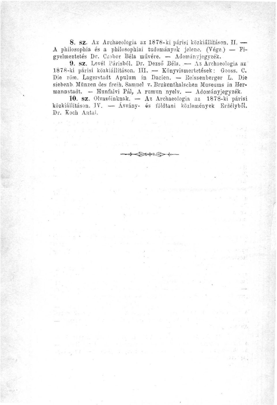Die röra. Lagerstadt Apulum in Daeien. Eeissenberger L. Die siebenb Münzen des freih. Sámuel v. Brukenthalschen Museums in Hermannstadt.