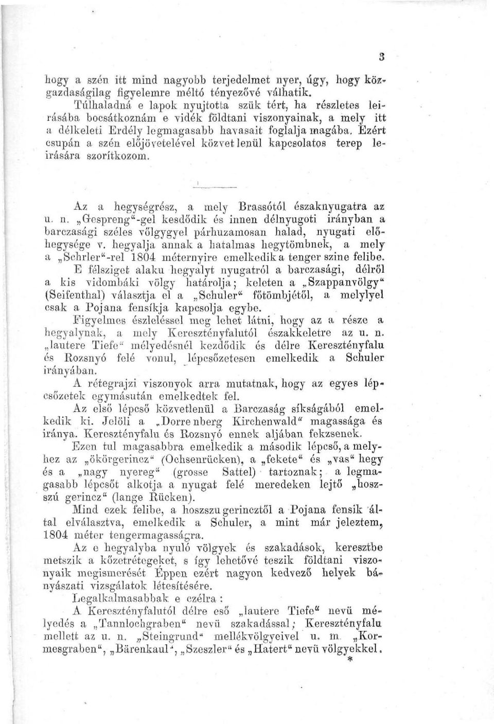 Ezért csupán a szén előjövetelével közvetlenül kapcsolatos terep leírására szorítkozom. 3 Az a hegységrész, a mely Brassótól északnyugatra az u. n.