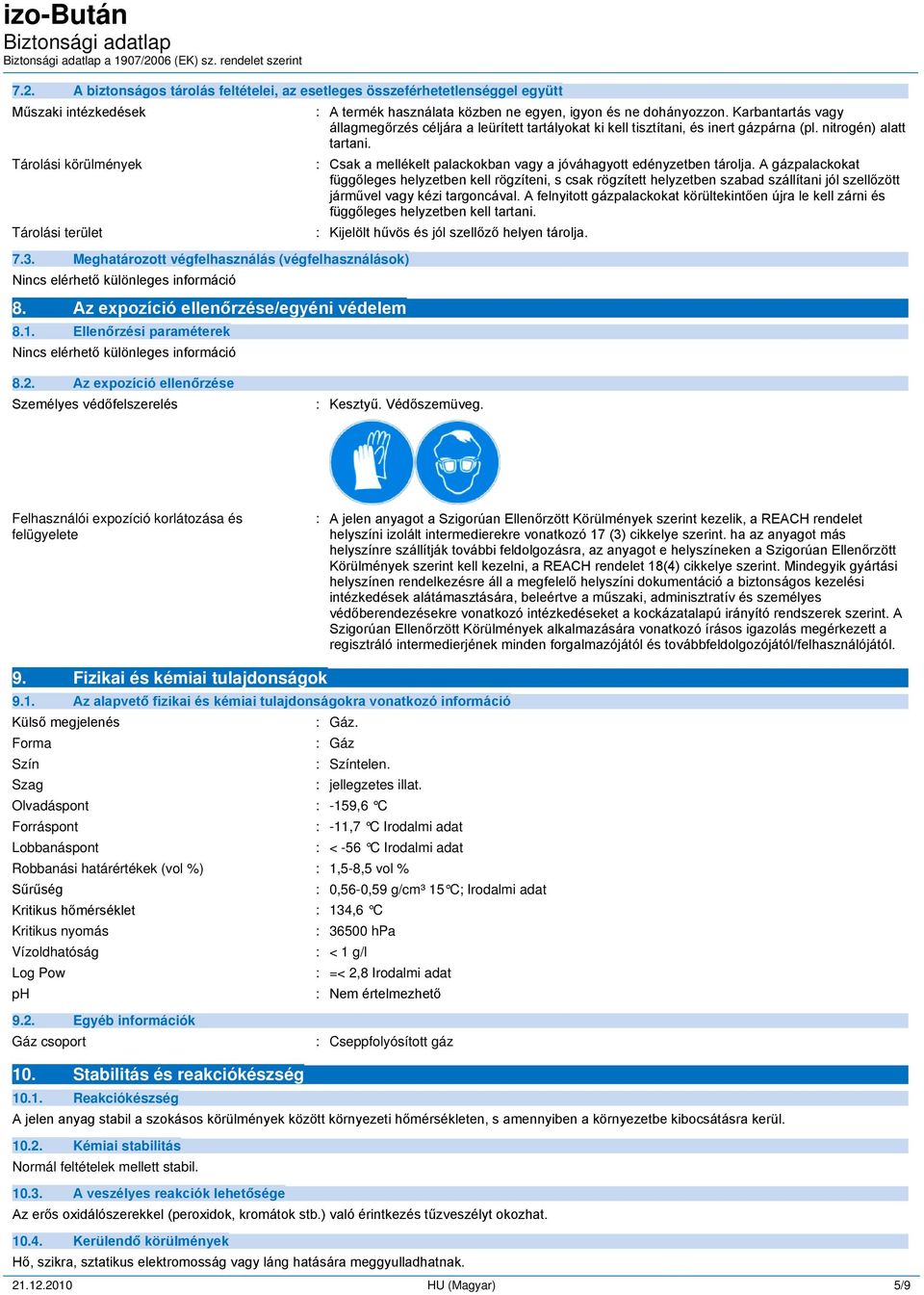 Karbantartás vagy állagmegőrzés céljára a leürített tartályokat ki kell tisztítani, és inert gázpárna (pl. nitrogén) alatt tartani.