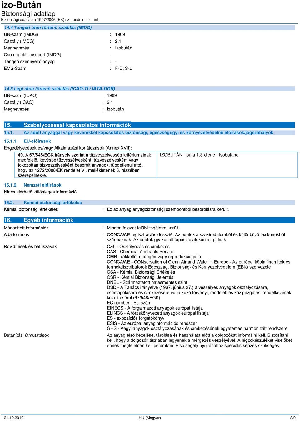 1.1. EU-előírások Engedélyezések és/vagy Alkalmazási korlátozások (Annex XVII): ----- - 40.