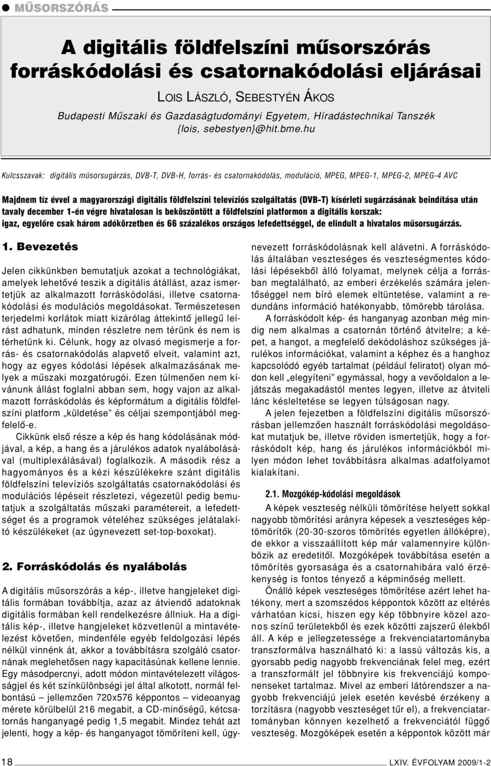 hu Kulcsszavak: digitális mûsorsugárzás, DVB-T, DVB-H, forrás- és csatornakódolás, moduláció, MPEG, MPEG-1, MPEG-2, MPEG-4 AVC Majdnem tíz évvel a magyarországi digitális földfelszíni televíziós