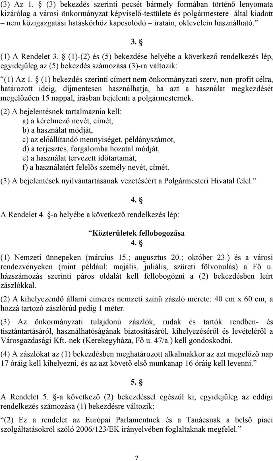 oklevelein használható. 3. (1) A Rendelet 3. (1)-(2) és (5) bekezdése helyébe a következő rendelkezés lép, egyidejűleg az (5) bekezdés számozása (3)-ra változik: (1) Az 1.