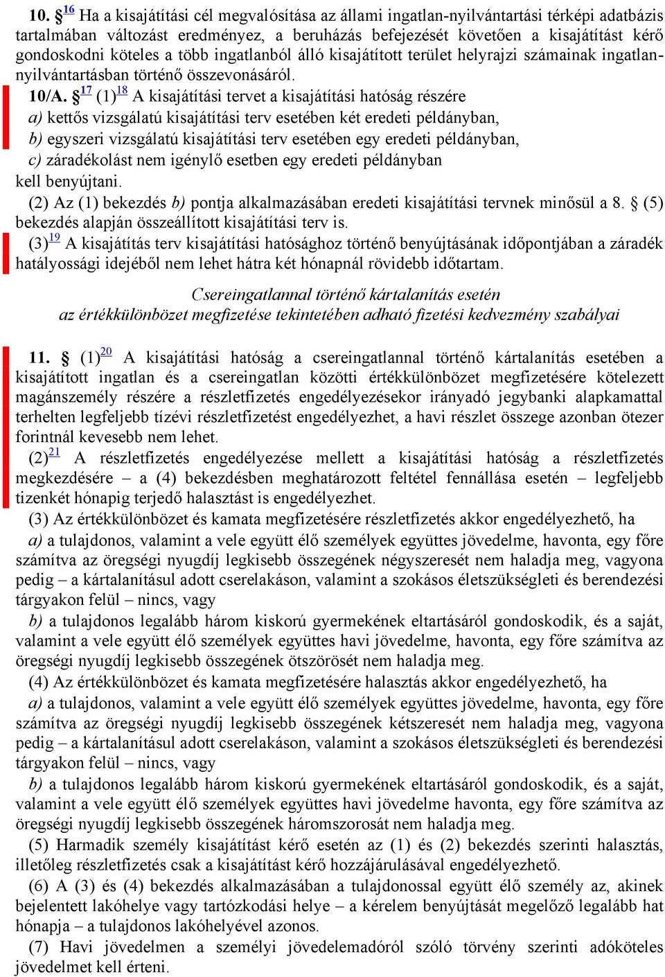 17 (1) 18 A kisajátítási tervet a kisajátítási hatóság részére a) kettős vizsgálatú kisajátítási terv esetében két eredeti példányban, b) egyszeri vizsgálatú kisajátítási terv esetében egy eredeti