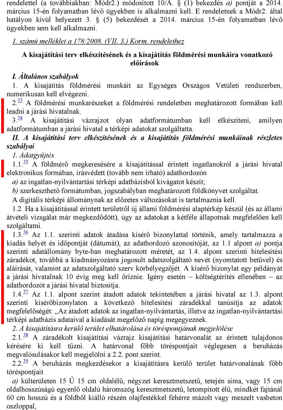 rendelethez A kisajátítási terv elkészítésének és a kisajátítás földmérési munkáira vonatkozó előírások I. Általános szabályok 1.