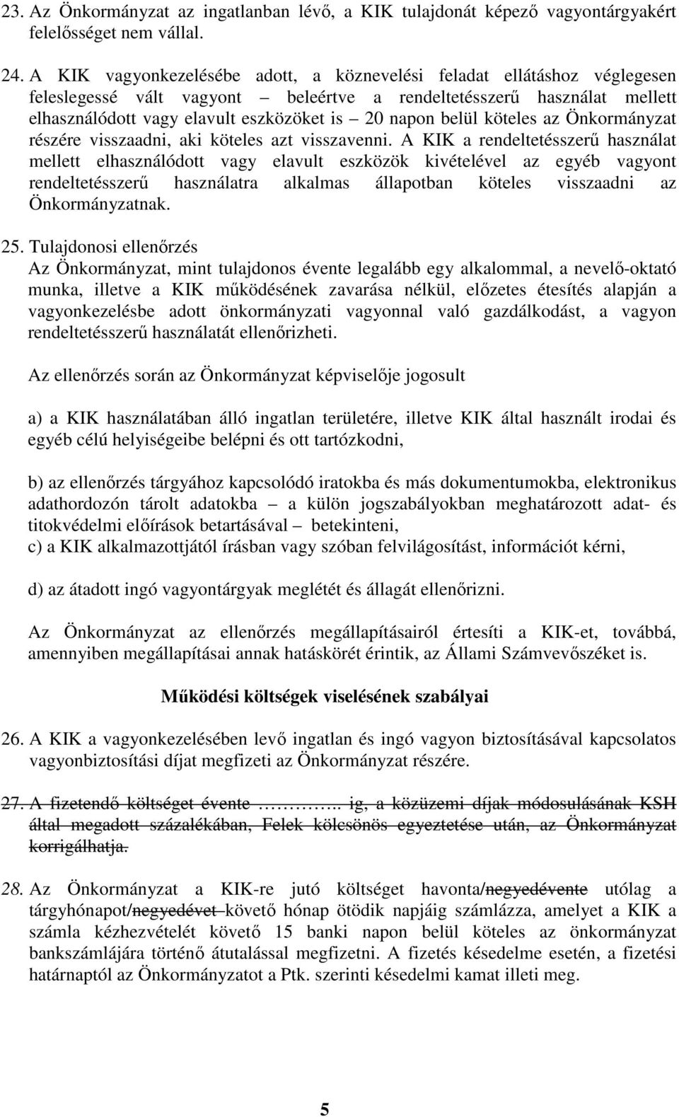 belül köteles az Önkormányzat részére visszaadni, aki köteles azt visszavenni.