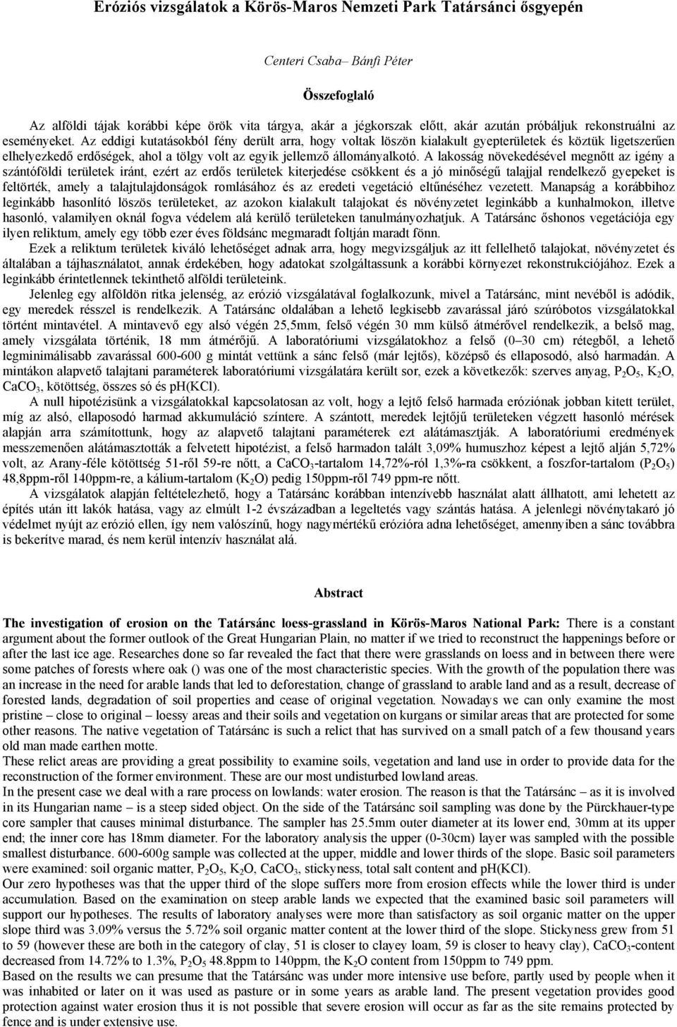 Az eddigi kutatásokból fény derült arra, hogy voltak löszön kialakult gyepterületek és köztük ligetszerűen elhelyezkedő erdőségek, ahol a tölgy volt az egyik jellemző állományalkotó.