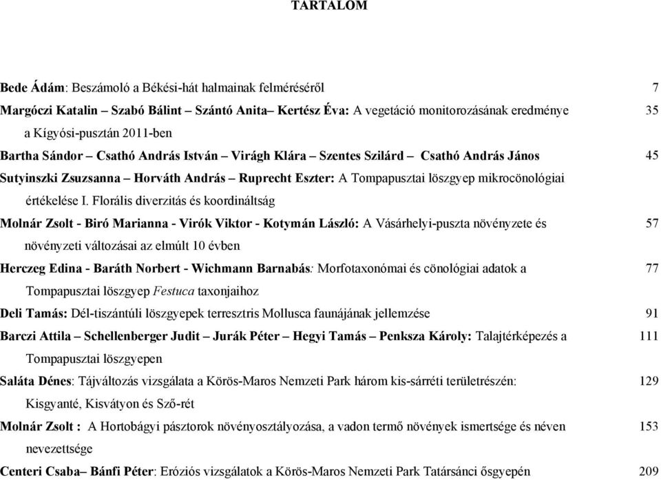 Florális diverzitás és koordináltság Molnár Zsolt - Biró Marianna - Virók Viktor - Kotymán László: A Vásárhelyi-puszta növényzete és 57 növényzeti változásai az elmúlt 10 évben Herczeg Edina - Baráth