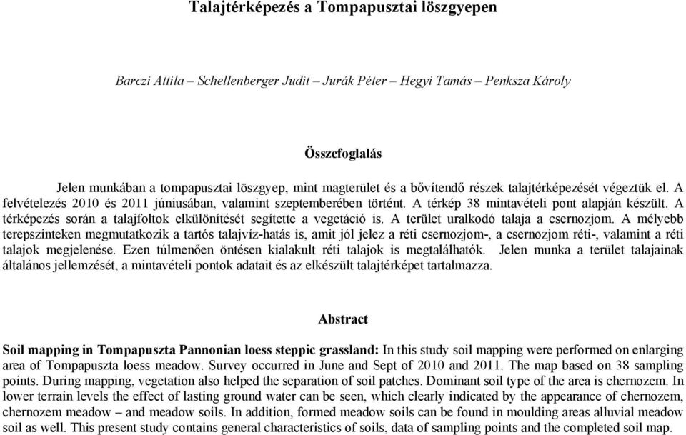 A térképezés során a talajfoltok elkülönítését segítette a vegetáció is. A terület uralkodó talaja a csernozjom.