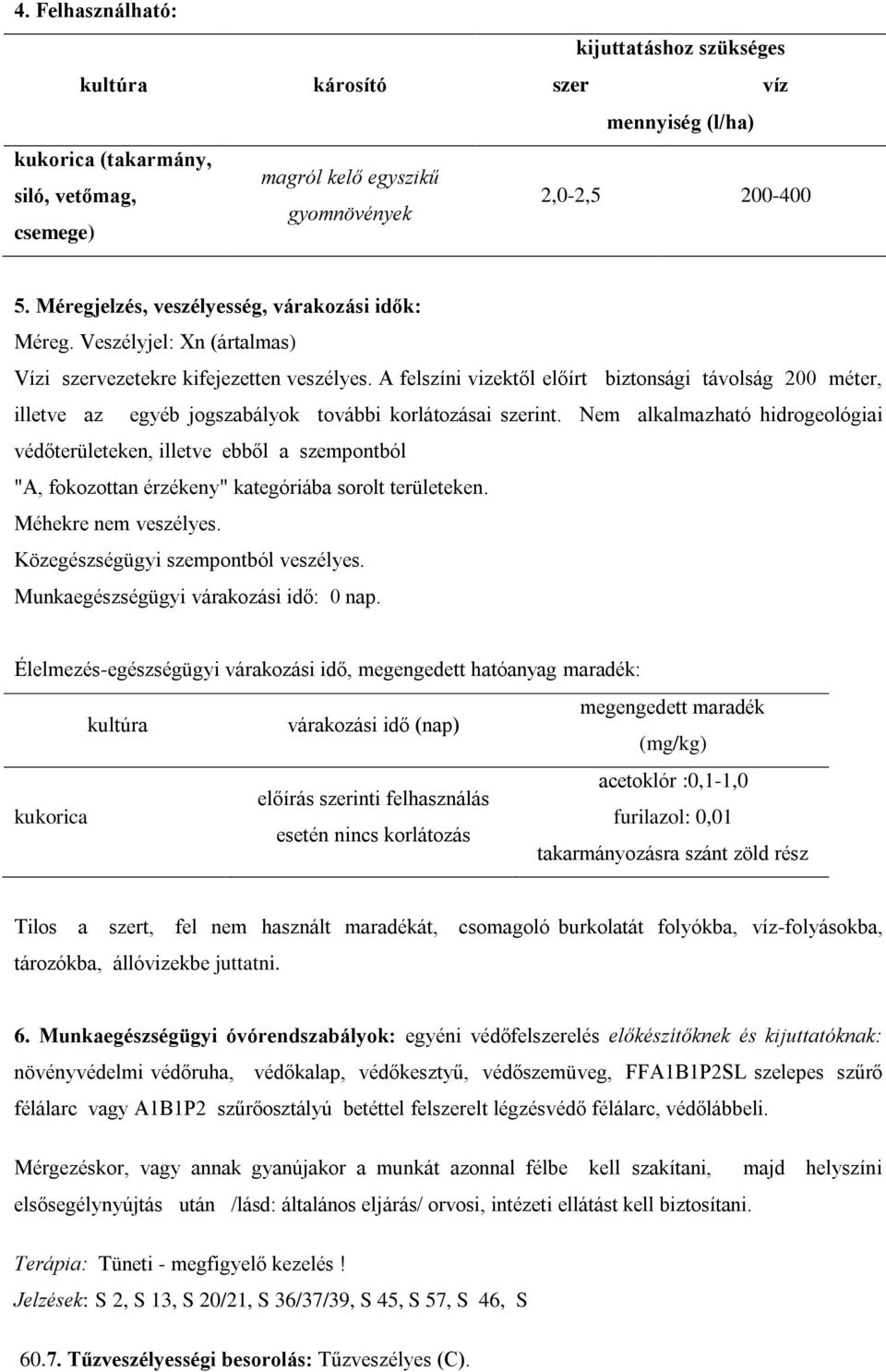 A felszíni vizektől előírt biztonsági távolság 200 méter, illetve az egyéb jogszabályok további korlátozásai szerint.