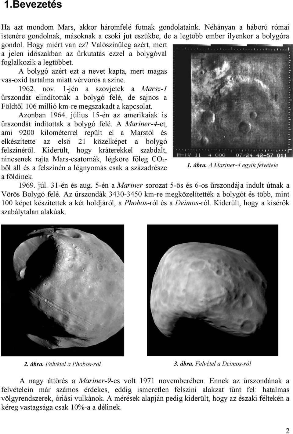 A bolygó azért ezt a nevet kapta, mert magas vas-oxid tartalma miatt vérvörös a színe. 1962. nov.