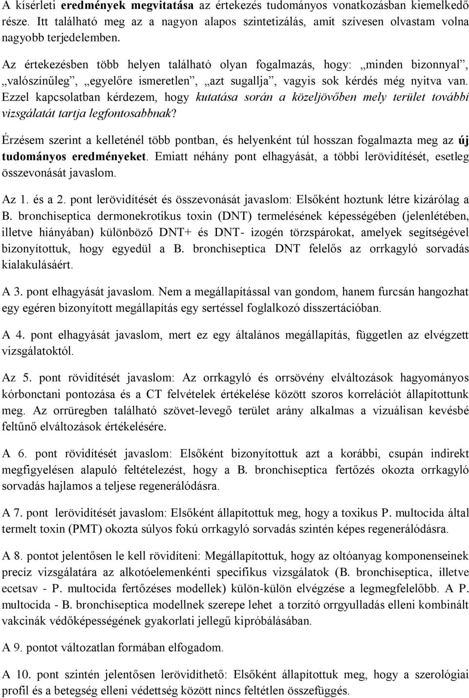 Ezzel kapcsolatban kérdezem, hogy kutatása során a közeljövőben mely terület további vizsgálatát tartja legfontosabbnak?