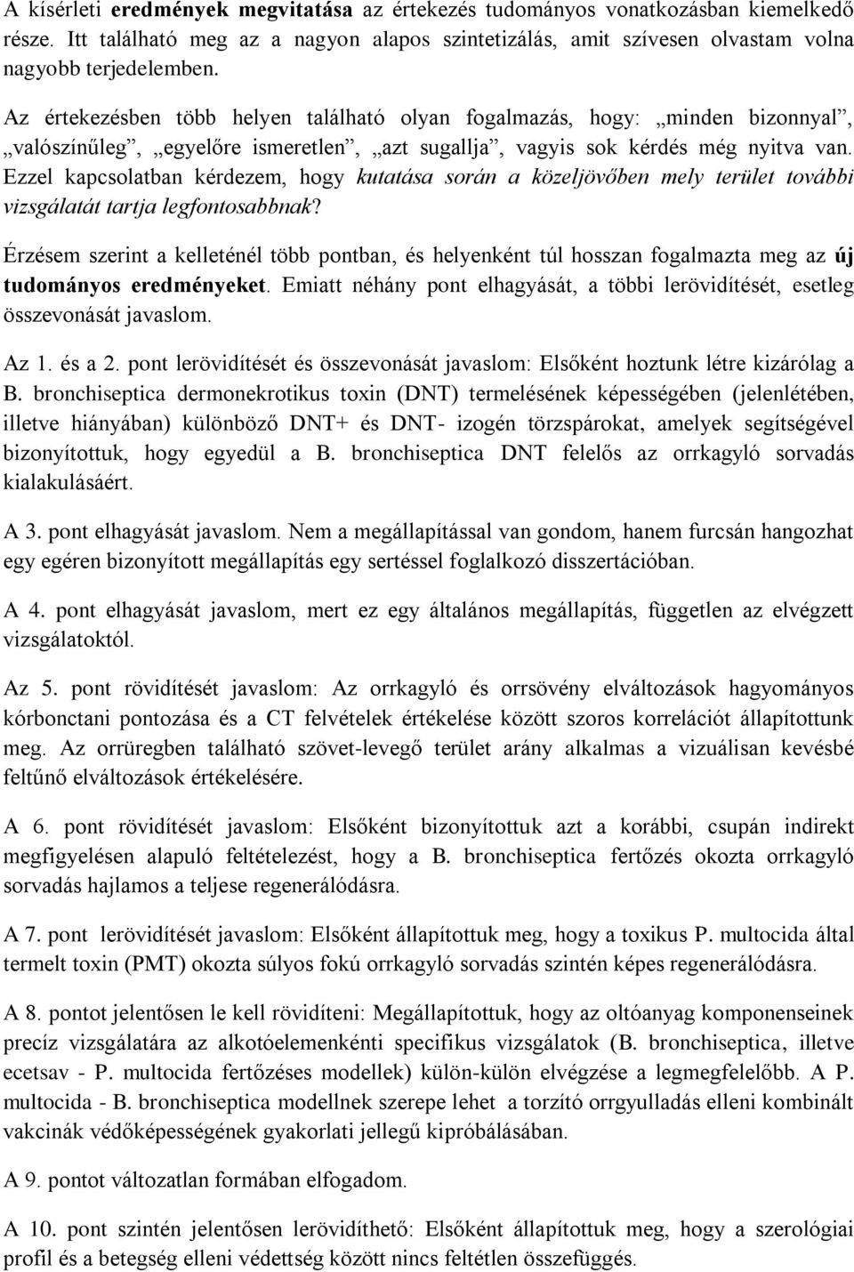 Ezzel kapcsolatban kérdezem, hogy kutatása során a közeljövőben mely terület további vizsgálatát tartja legfontosabbnak?