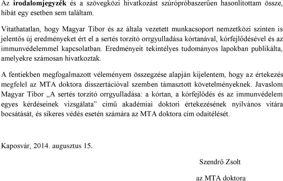 immunvédelemmel kapcsolatban. Eredményeit tekintélyes tudományos lapokban publikálta, amelyekre számosan hivatkoztak.