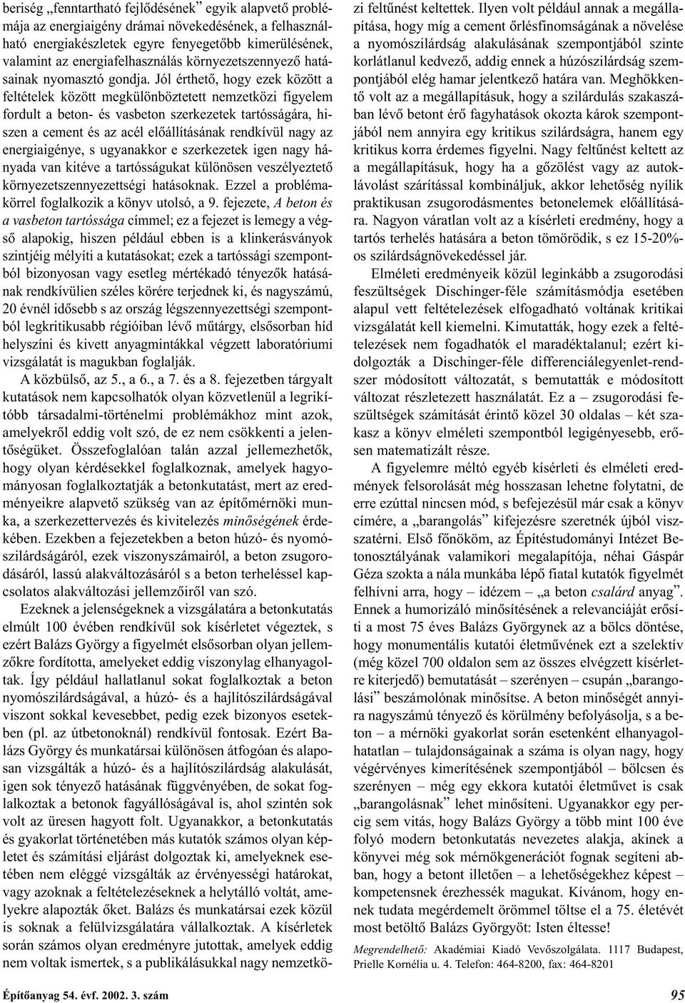 energiafelhasználás környezetszennyezõ hatásainak nyomasztó gondja.