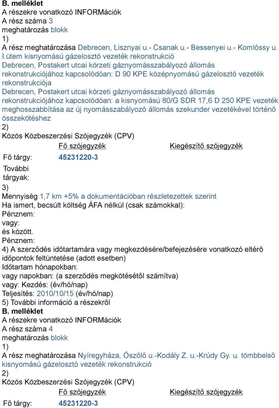 rekonstrukciója Debrecen, Postakert utcai körzeti gáznyomásszabályozó állomás rekonstrukciójához kapcsolódóan: a kisnyomású 80/G SDR 17,6 D 250 KPE vezeték meghosszabbítása az új nyomásszabályozó