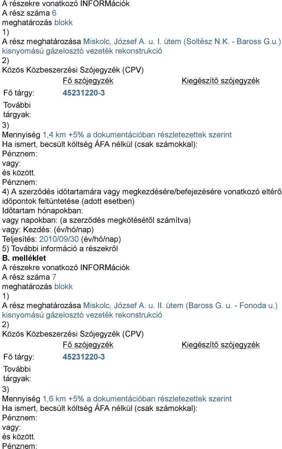 ) kisnyomású gázelosztó vezeték rekonstrukció Mennyiség 1,4 km +5% a dokumentációban részletezettek szerint