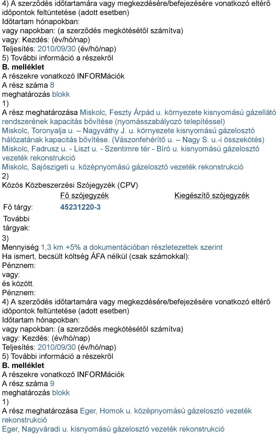 (Vászonfehérítő u. Nagy S. u.-i összekötés) Miskolc, Fadrusz u. - Liszt u. - Szentimre tér - Bíró u. kisnyomású gázelosztó vezeték rekonstrukció Miskolc, Sajószigeti u.