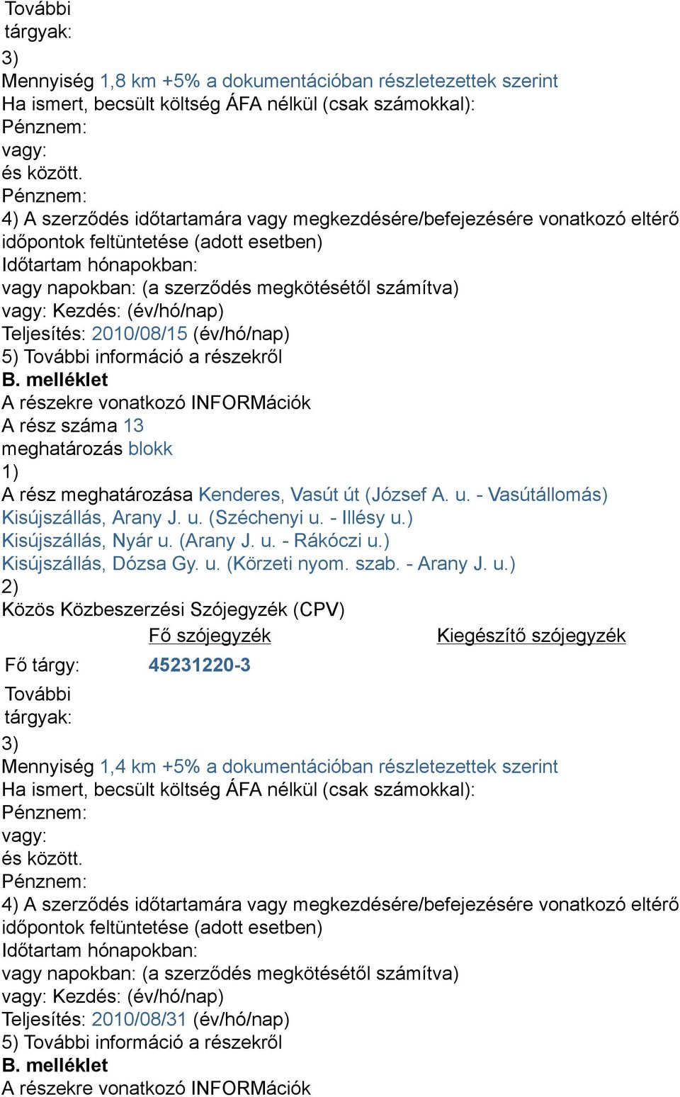 - Illésy u.) Kisújszállás, Nyár u. (Arany J. u. - Rákóczi u.) Kisújszállás, Dózsa Gy. u. (Körzeti nyom. szab. - Arany J.