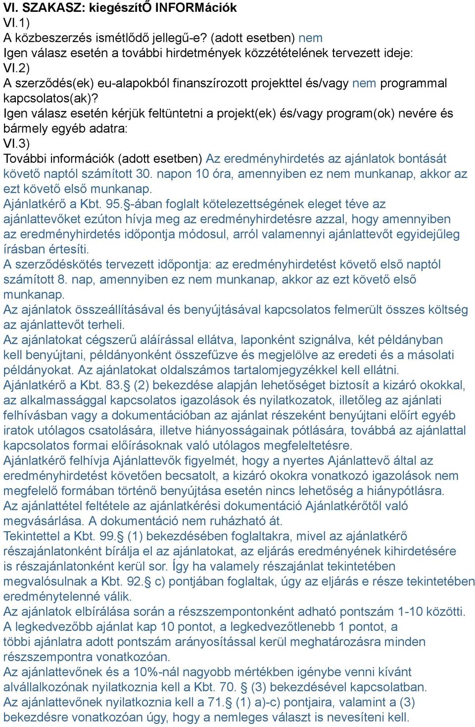 Igen válasz esetén kérjük feltüntetni a projekt(ek) és/vagy program(ok) nevére és bármely egyéb adatra: VI.