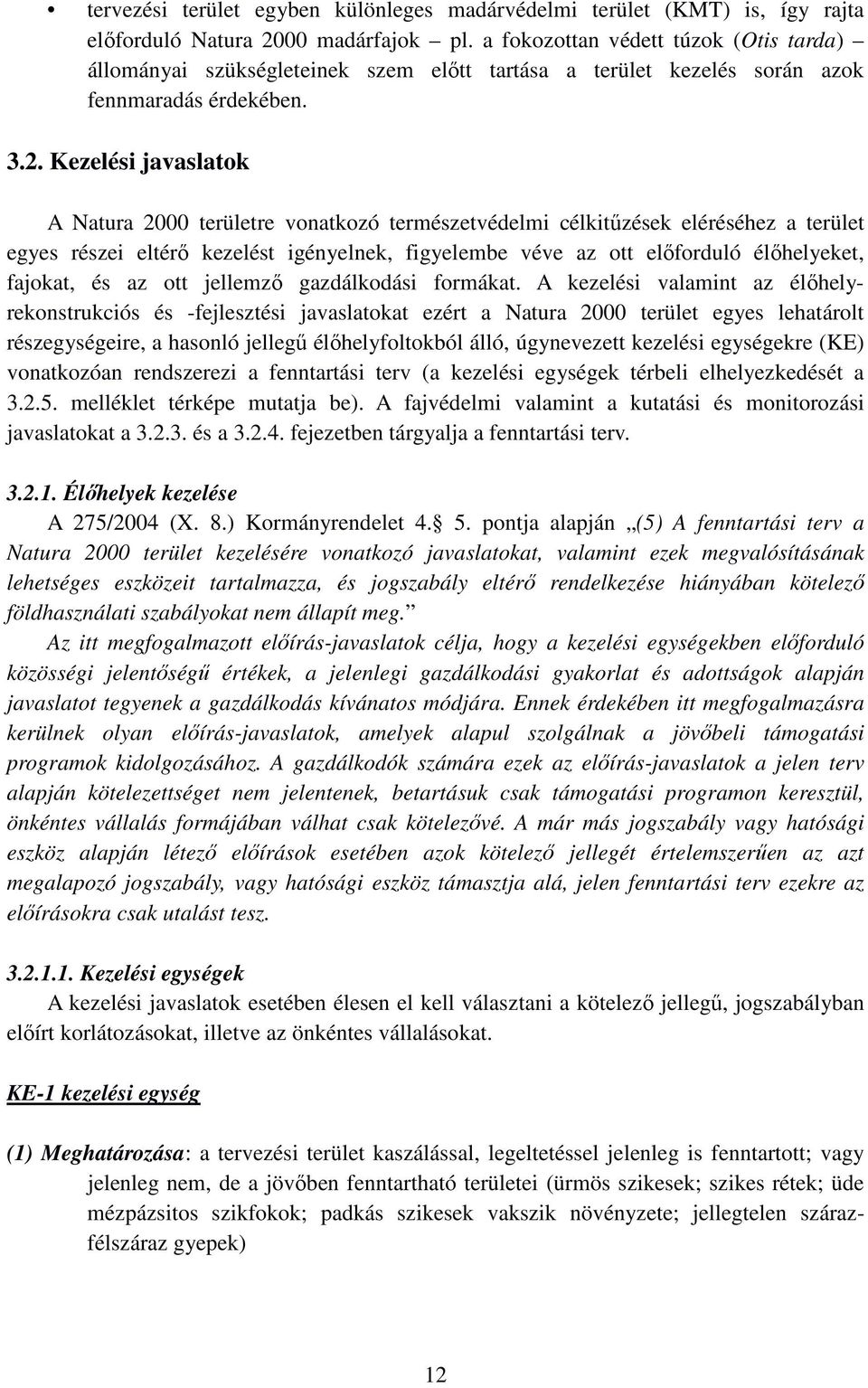 Kezelési javaslatok A Natura 2000 területre vonatkozó természetvédelmi célkitűzések eléréséhez a terület egyes részei eltérő kezelést igényelnek, figyelembe véve az ott előforduló élőhelyeket,