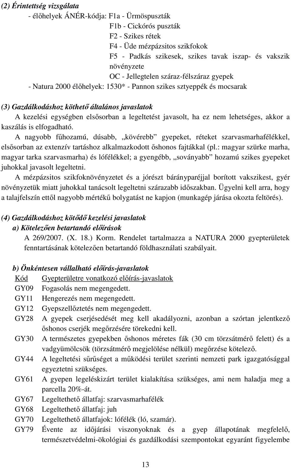 elsősorban a legeltetést javasolt, ha ez nem lehetséges, akkor a kaszálás is elfogadható.