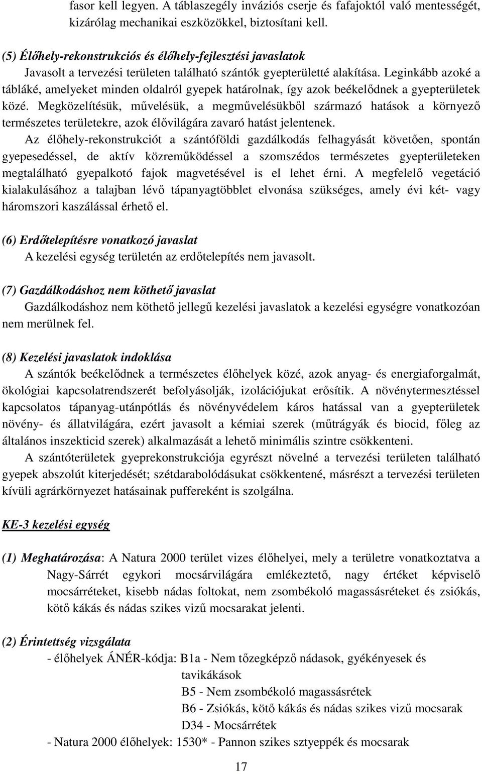 Leginkább azoké a tábláké, amelyeket minden oldalról gyepek határolnak, így azok beékelődnek a gyepterületek közé.