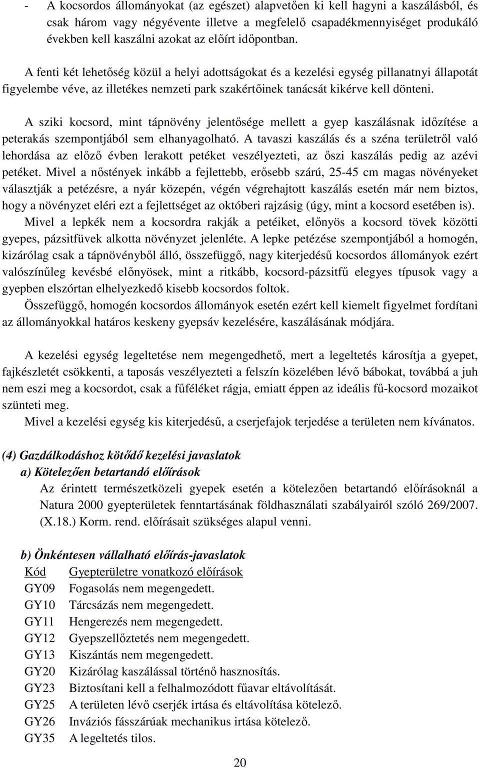 A sziki kocsord, mint tápnövény jelentősége mellett a gyep kaszálásnak időzítése a peterakás szempontjából sem elhanyagolható.