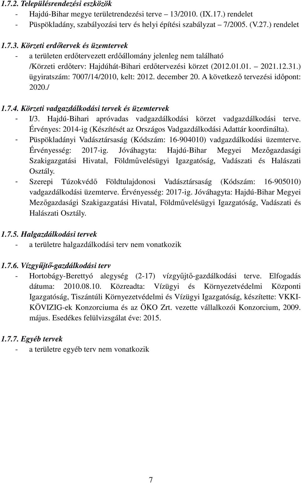 Körzeti erdőtervek és üzemtervek - a területen erdőtervezett erdőállomány jelenleg nem található /Körzeti erdőterv: Hajdúhát-Bihari erdőtervezési körzet (2012.01.01. 2021.12.31.