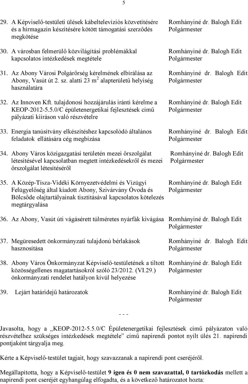 Balogh Edit Abony, Vasút út 2. sz. alatti 23 m 2 alapterületű helyiség használatára 32. Az Innoven Kft. tulajdonosi hozzájárulás iránti kérelme a Romhányiné dr. Balogh Edit KEOP-2012-5.