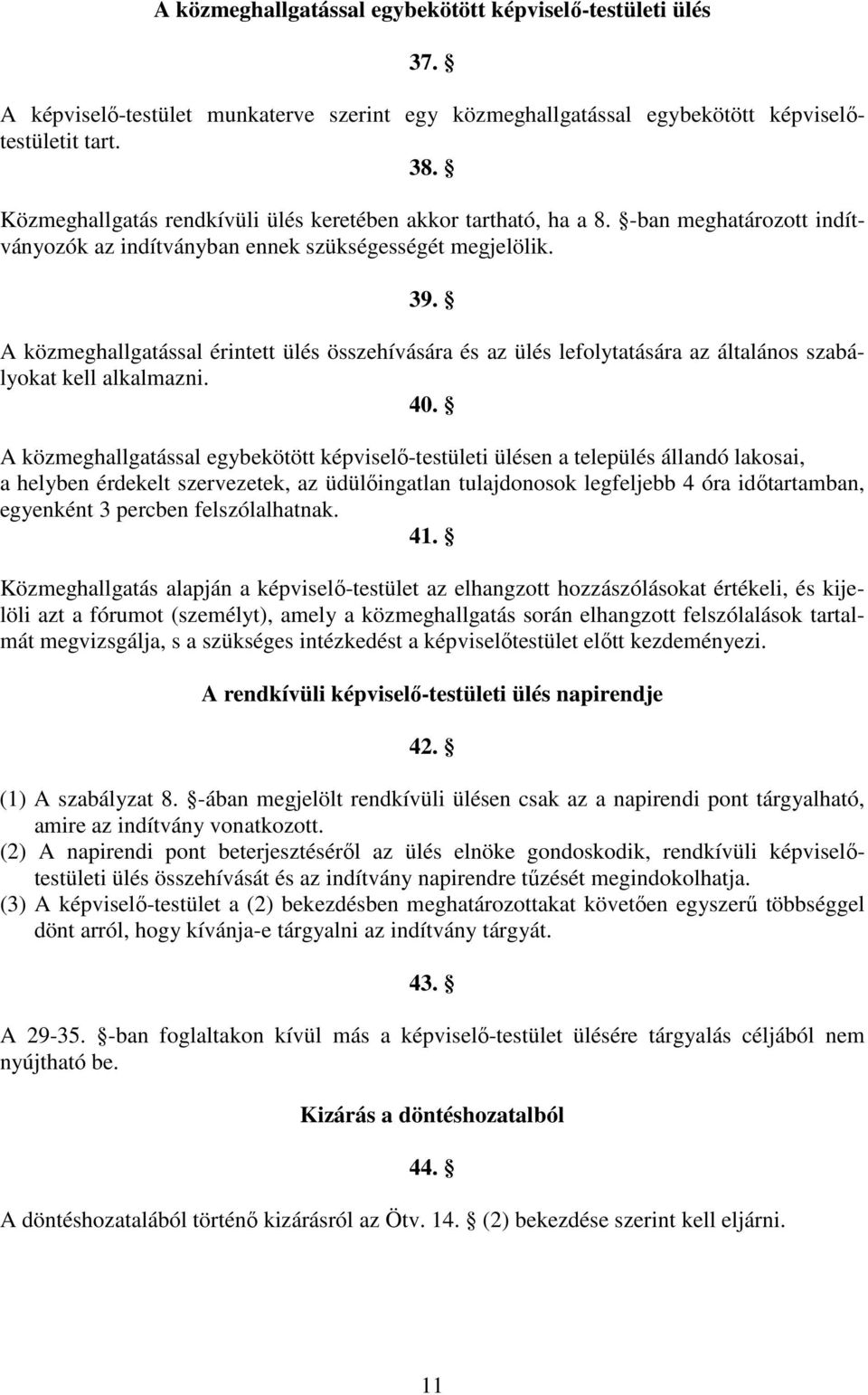 A közmeghallgatással érintett ülés összehívására és az ülés lefolytatására az általános szabályokat kell alkalmazni. 40.