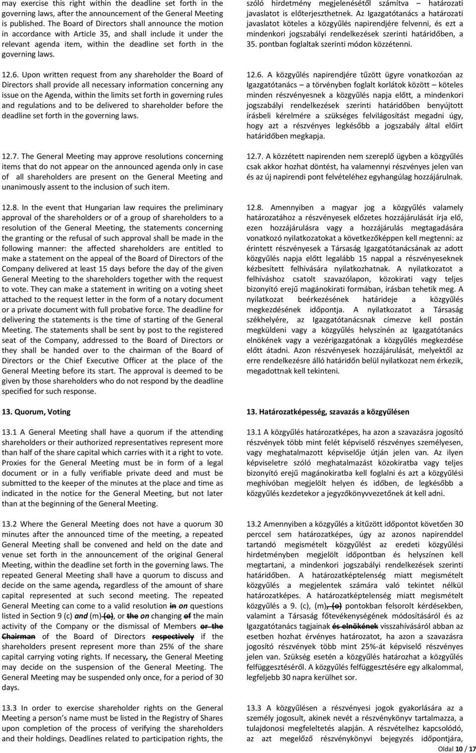 Upon written request from any shareholder the Board of Directors shall provide all necessary information concerning any issue on the Agenda, within the limits set forth in governing rules and