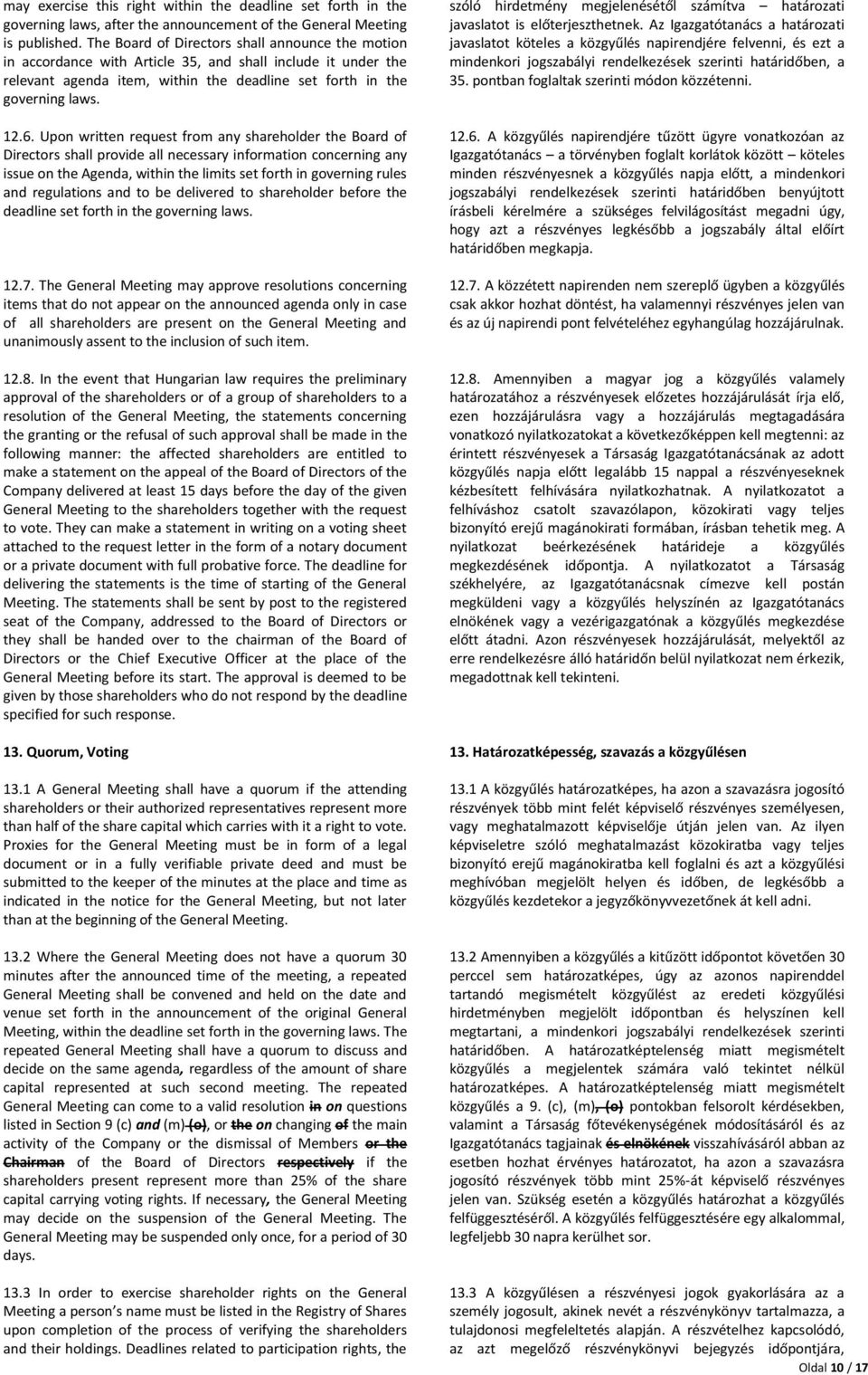 Upon written request from any shareholder the Board of Directors shall provide all necessary information concerning any issue on the Agenda, within the limits set forth in governing rules and