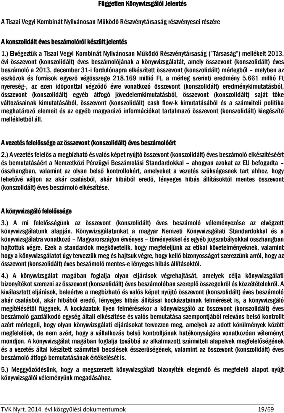 évi összevont (konszolidált) éves beszámolójának a könyvvizsgálatát, amely összevont (konszolidált) éves beszámoló a 2013.