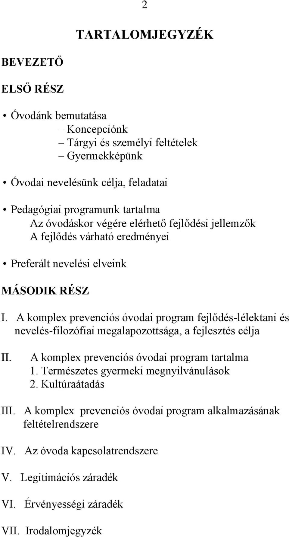 A komplex prevenciós óvodai program fejlődés-lélektani és nevelés-filozófiai megalapozottsága, a fejlesztés célja II. A komplex prevenciós óvodai program tartalma 1.