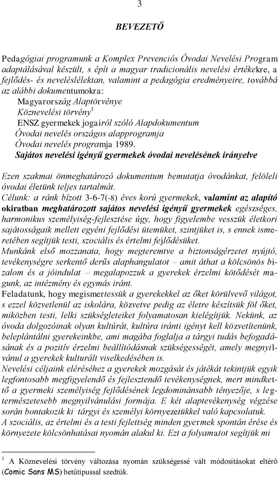 nevelés programja 1989. Sajátos nevelési igényű gyermekek óvodai nevelésének irányelve Ezen szakmai önmeghatározó dokumentum bemutatja óvodánkat, felöleli óvodai életünk teljes tartalmát.