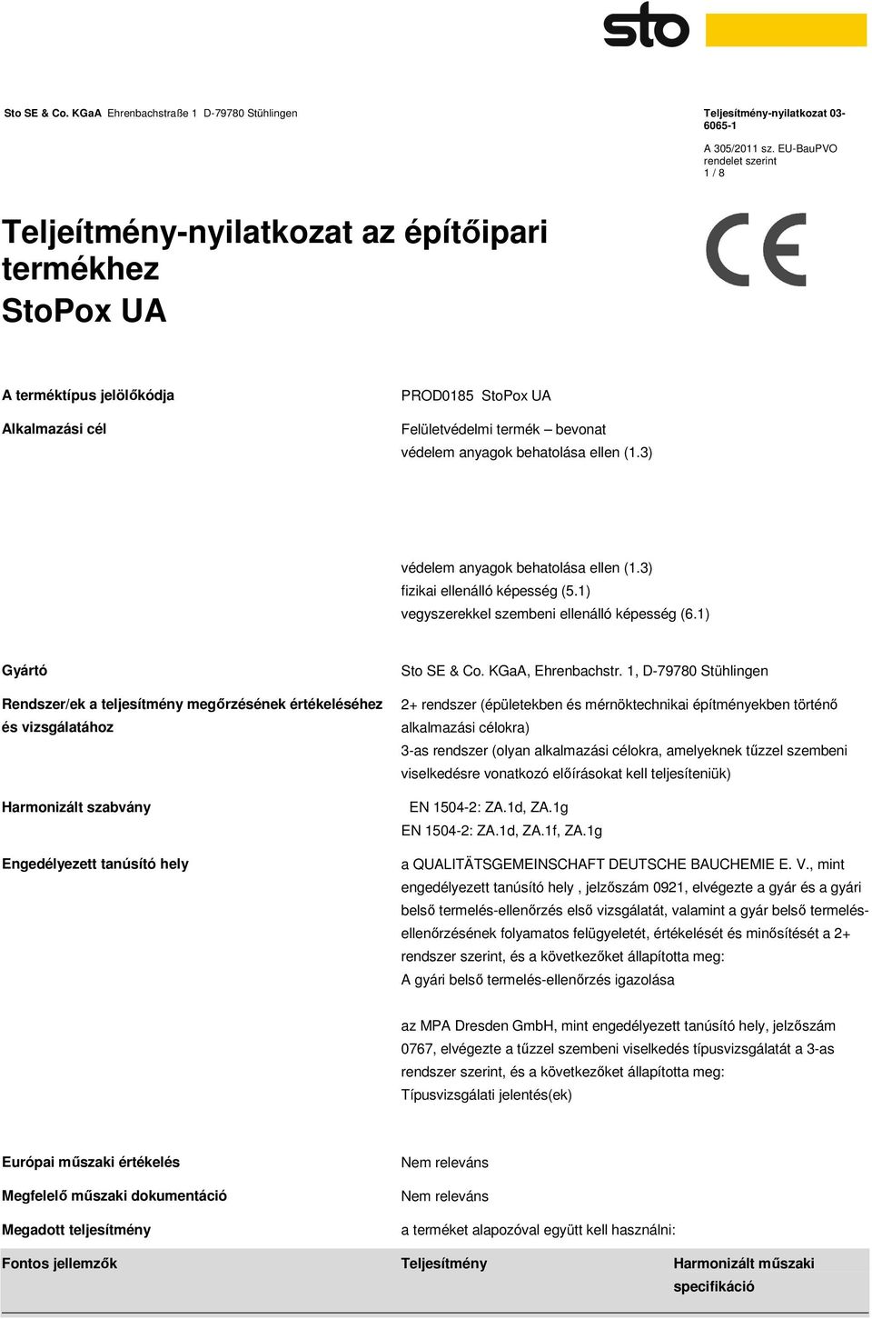 1) Gyártó Rendszer/ek a teljesítmény megőrzésének értékeléséhez és vizsgálatához Harmonizált szabvány Engedélyezett tanúsító hely Sto SE & Co. KGaA, Ehrenbachstr.