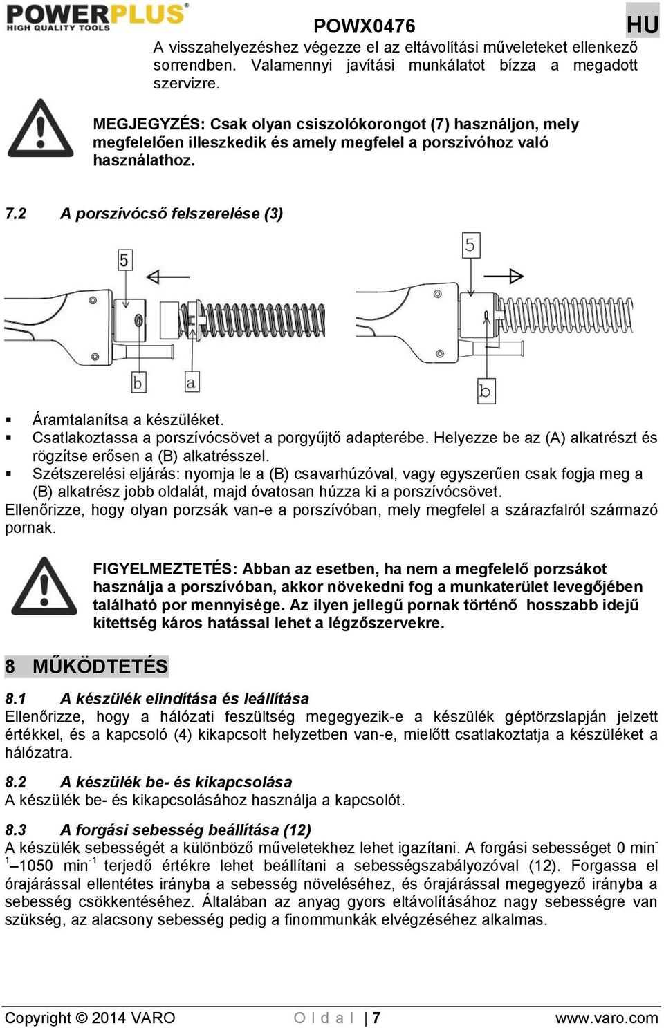 Csatlakoztassa a porszívócsövet a porgyűjtő adapterébe. Helyezze be az (A) alkatrészt és rögzítse erősen a (B) alkatrésszel.