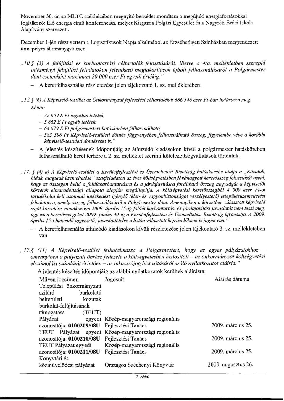 szervezett. December l-jén részt vettem a Logisztikusok Napja alkalmából az Erzsébetligeti Színházban megrendezett ünnepélyes állománygyűlésen.,,10.