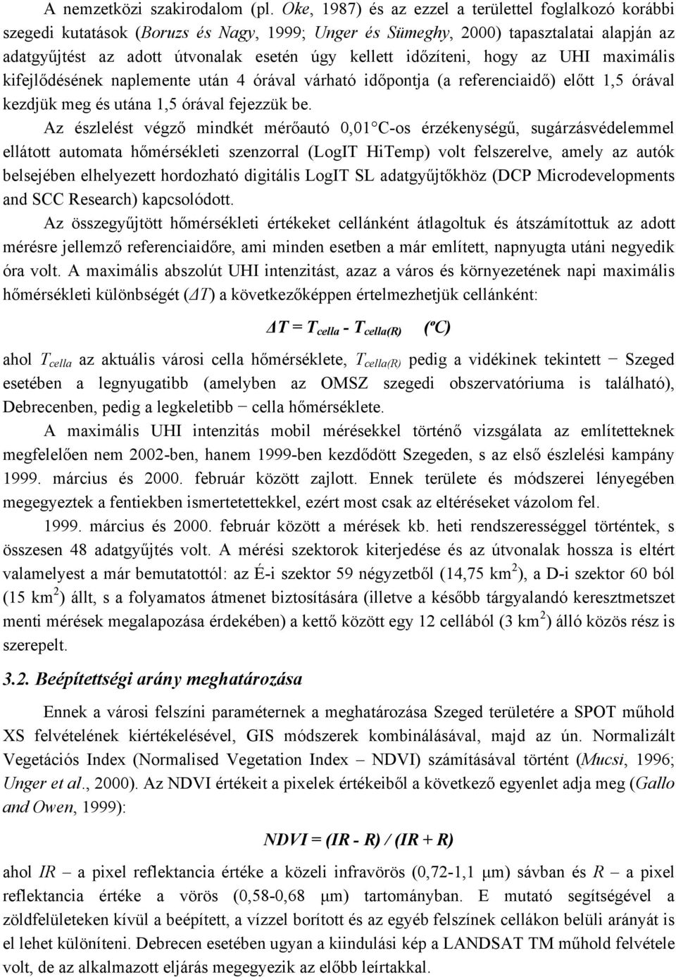 időzíteni, hogy az UHI maximális kifejlődésének naplemente után 4 órával várható időpontja (a referenciaidő) előtt 1,5 órával kezdjük meg és utána 1,5 órával fejezzük be.