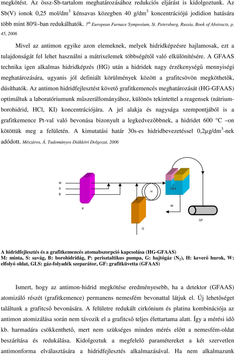 45, 2006 Mivel az antimon egyike azon elemeknek, melyek hidridképzésre hajlamosak, ezt a tulajdonságát fel lehet használni a mátrixelemek többségétől való elkülönítésére.