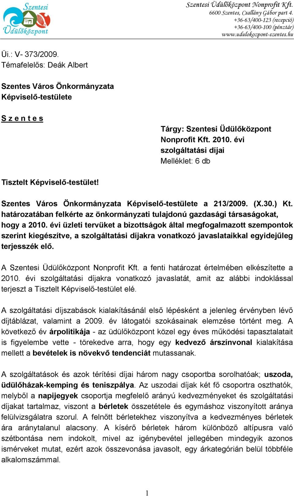 évi szolgáltatási díjai Melléklet: 6 db Tisztelt Képviselő-testület! Szentes Város Önkormányzata Képviselő-testülete a 213/2009. (X.30.) Kt.