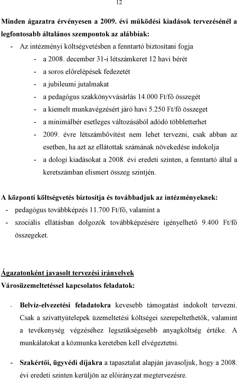 250 Ft/fő összeget - a minimálbér esetleges változásából adódó többletterhet - 2009.