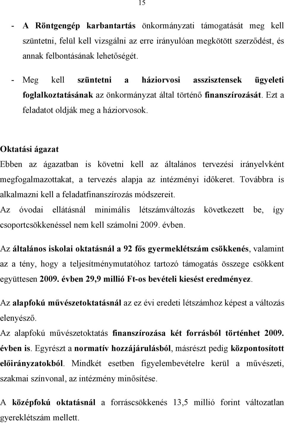 Oktatási ágazat Ebben az ágazatban is követni kell az általános tervezési irányelvként megfogalmazottakat, a tervezés alapja az intézményi időkeret.