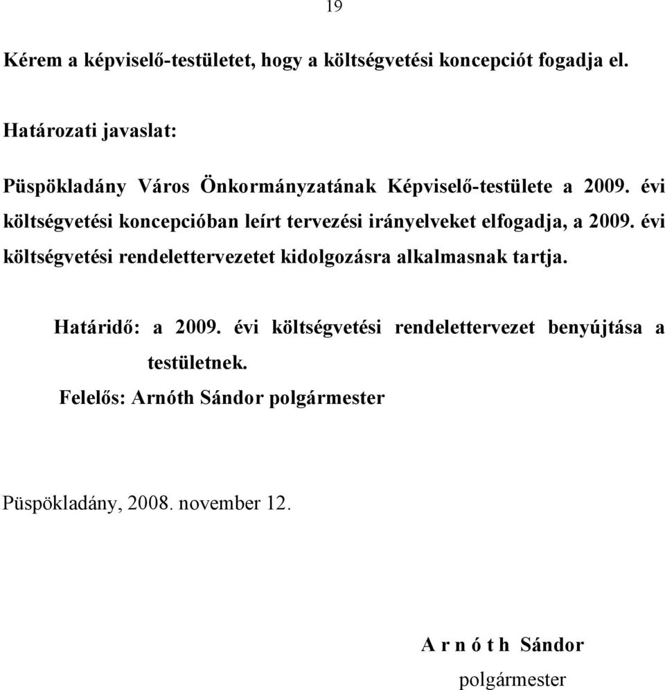 évi költségvetési koncepcióban leírt tervezési irányelveket elfogadja, a 2009.