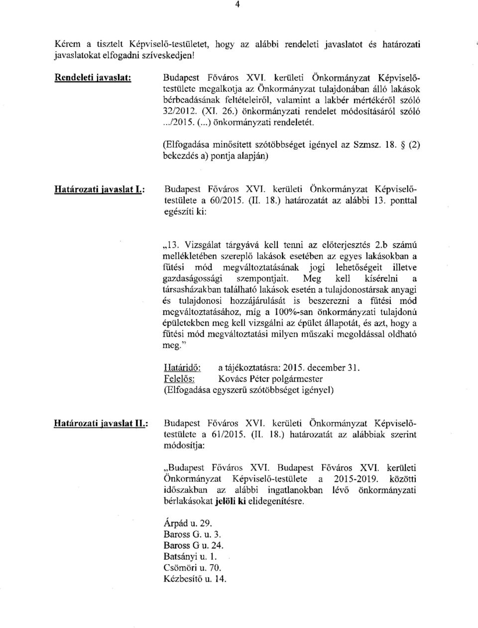 ) önkormányzati rendelet módosításáról szóló.../2015. (...) önkormányzati rendeletét. (Elfogadása minősített szótöbbséget igényel az Szmsz. 18. (2) bekezdés a) pontja alapján) Határozati javaslat I.